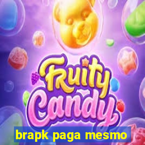 brapk paga mesmo